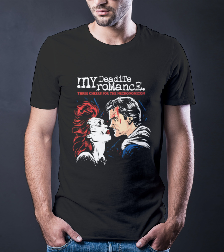 My Deadite Romance Ash Williams Evil Dead With The Undead T-Shirt