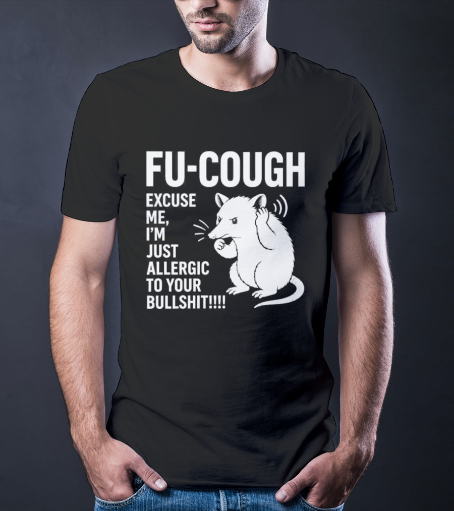 Fu Cough Excuse Me I'm Just Allergic To Your Bullshit Rat Image T-Shirt