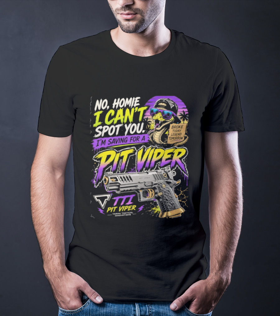 No Home I Can't Spot You Saving For Pit Viper TTI Firearms T-Shirt