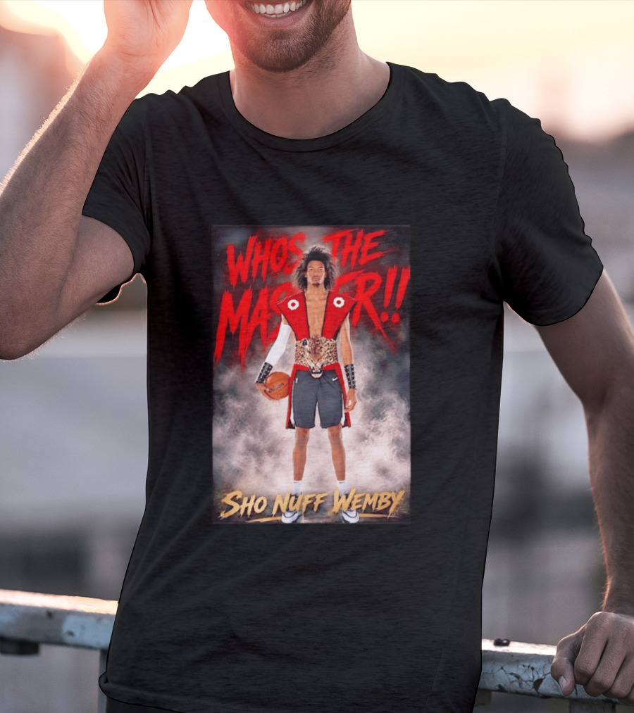 Whos The Master Sho Nuff Wemby San Antonio Spurs T-Shirt