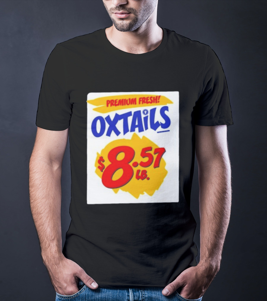 Premium Fresh Oxtails $8.57 Lb T-Shirt