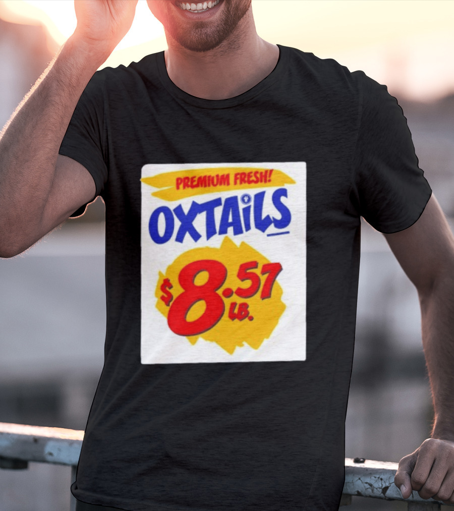 Premium Fresh Oxtails $8.57 Lb T-Shirt