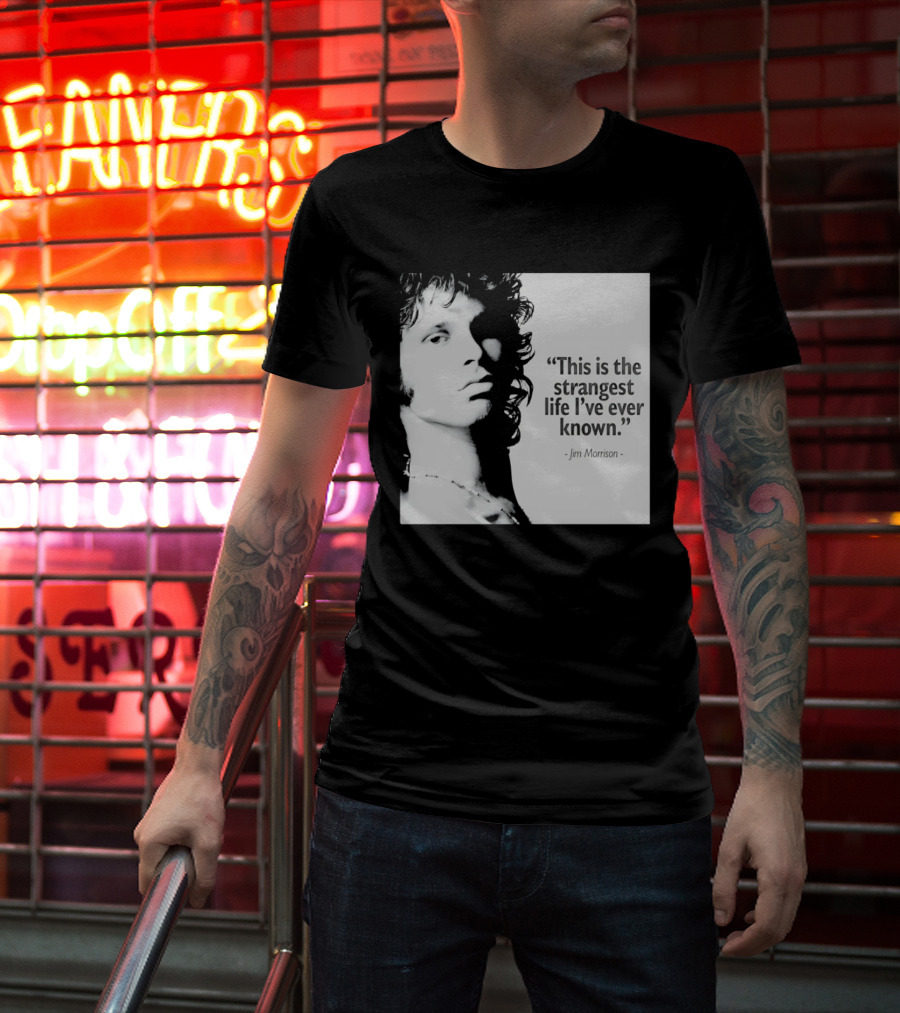 This Is The Strangest Life I've Ever Known Jim Morrison T-Shirt
