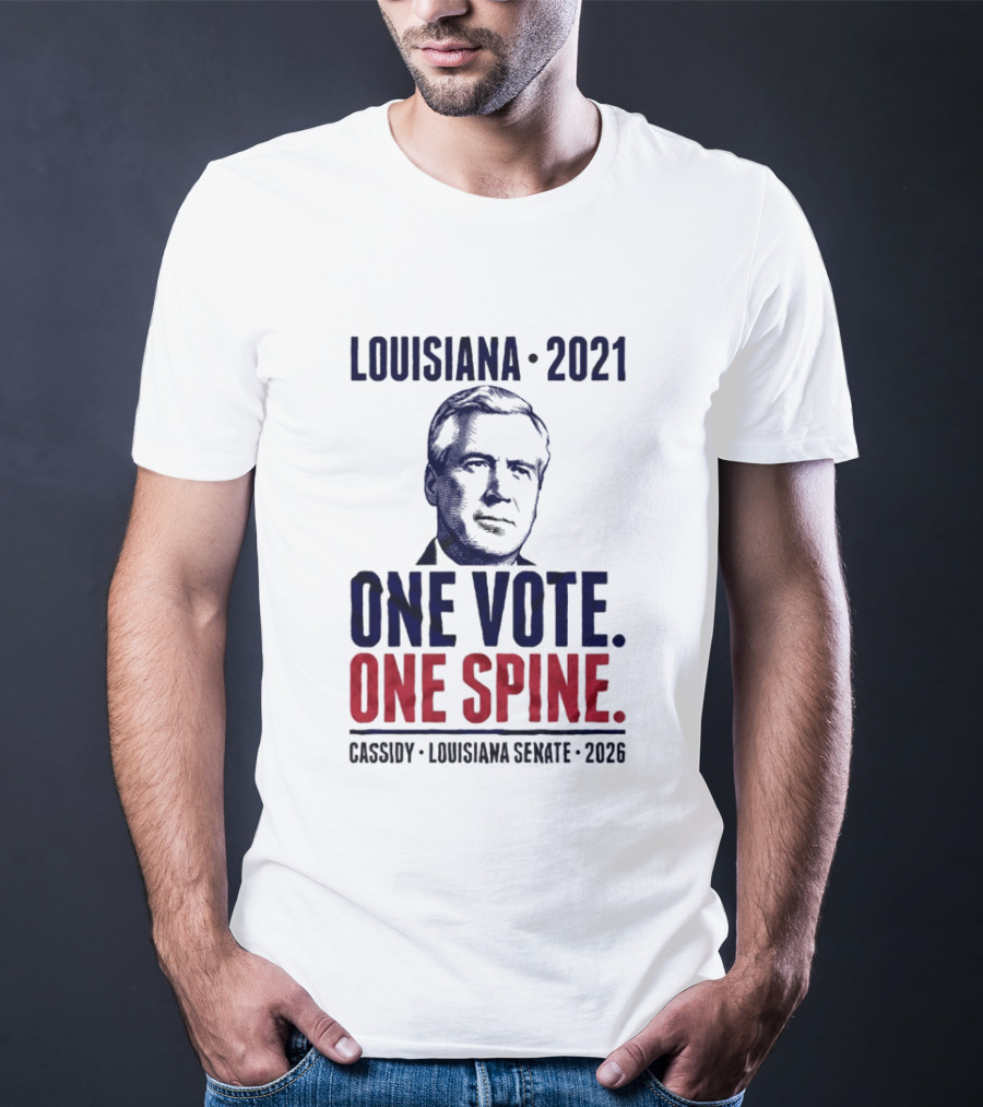 Louisiana 2021 Cassidy One Vote One Spine Louisiana Senate 2026 T-Shirt