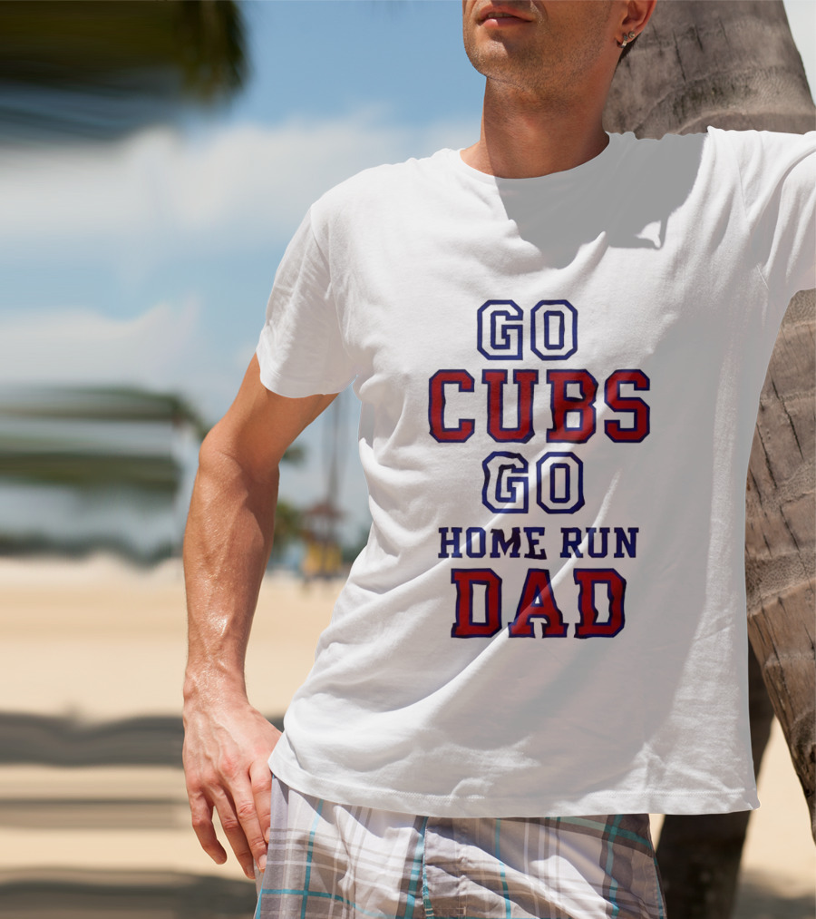Go Cubs Go Home Run Dad Chicago Cubs MLB Fan T-Shirt