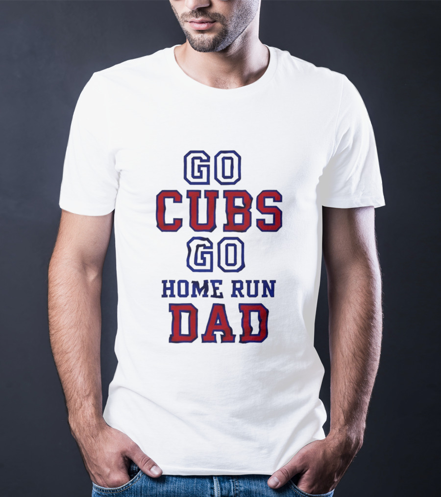 Go Cubs Go Home Run Dad Chicago Cubs MLB Fan T-Shirt