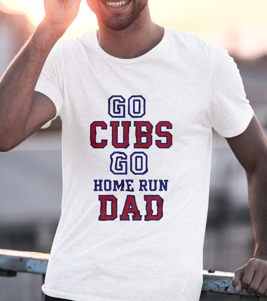 Go Cubs Go Home Run Dad Chicago Cubs MLB Fan T-Shirt