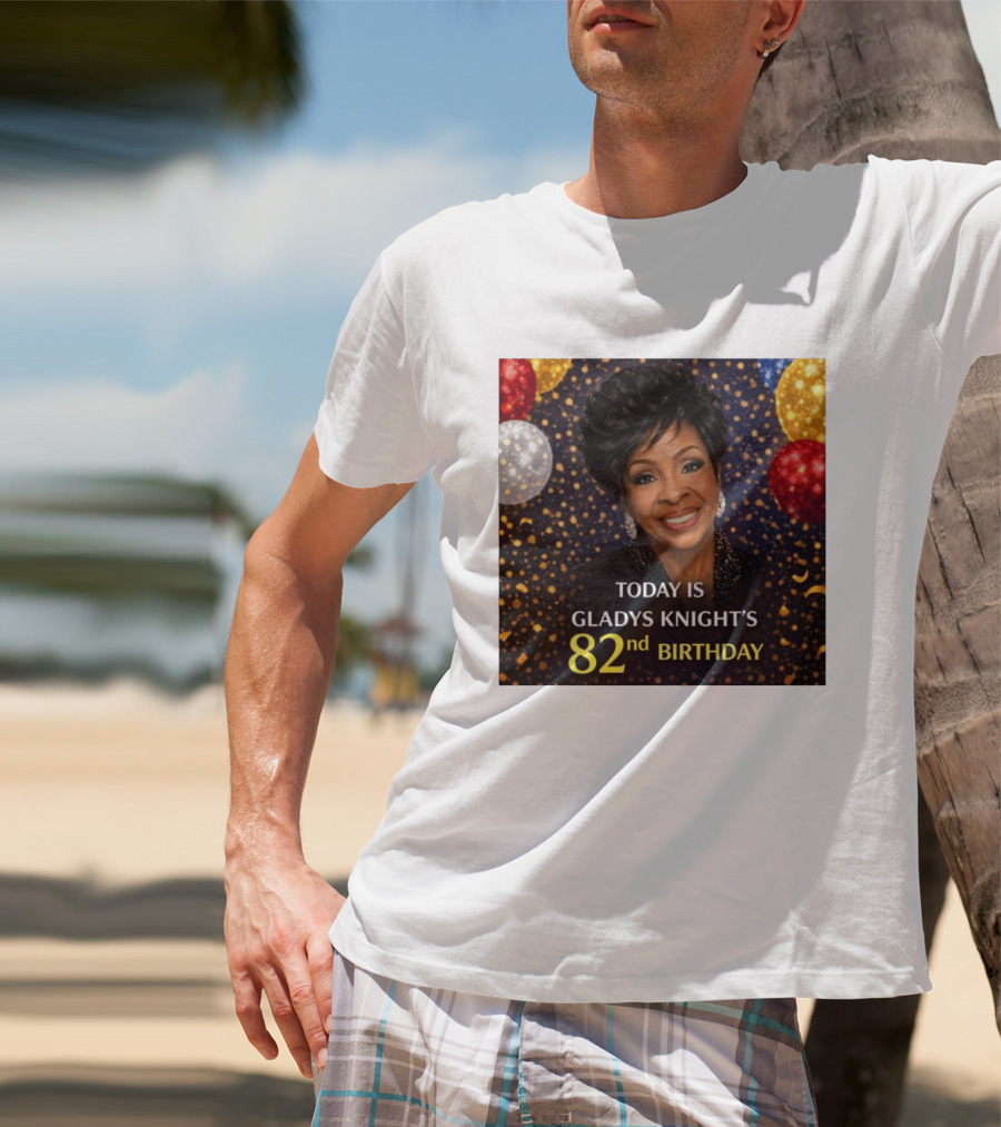 Today Is Gladys Knight's 82nd Birthday Celebration T-Shirt