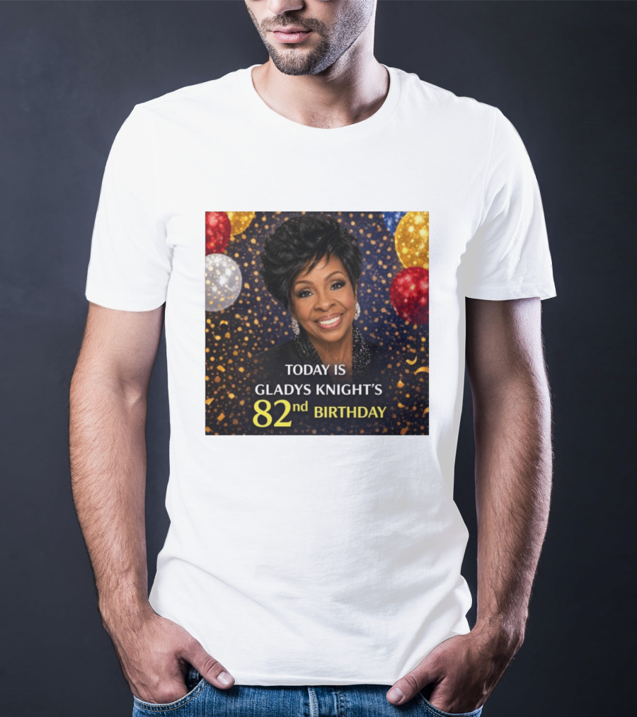 Today Is Gladys Knight's 82nd Birthday Celebration T-Shirt
