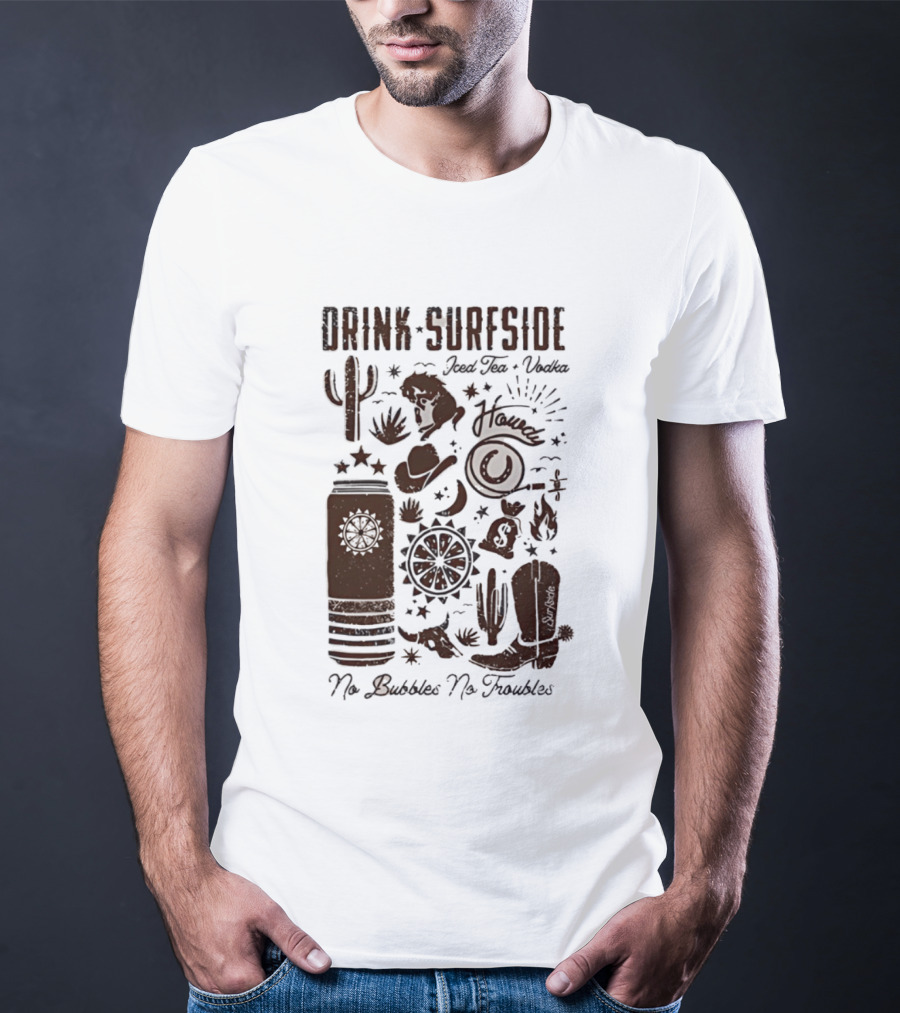 Drink Surfside Iced Tea Vodka Howdy No Bubbles No Troubles Cowboy Cactus Boot Wild West T-Shirt