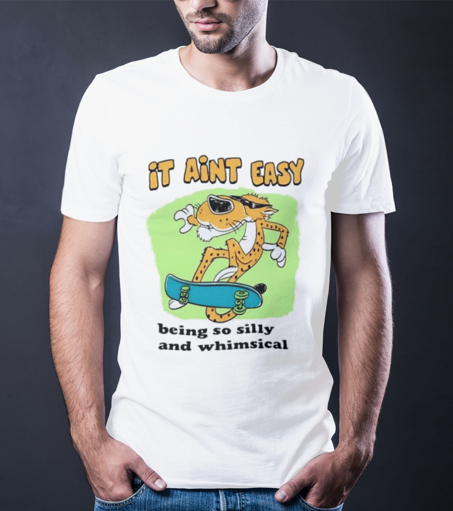 Chester Cheetah It Aint Easy Being So Silly And Whimsical Skateboard Fun T-Shirt