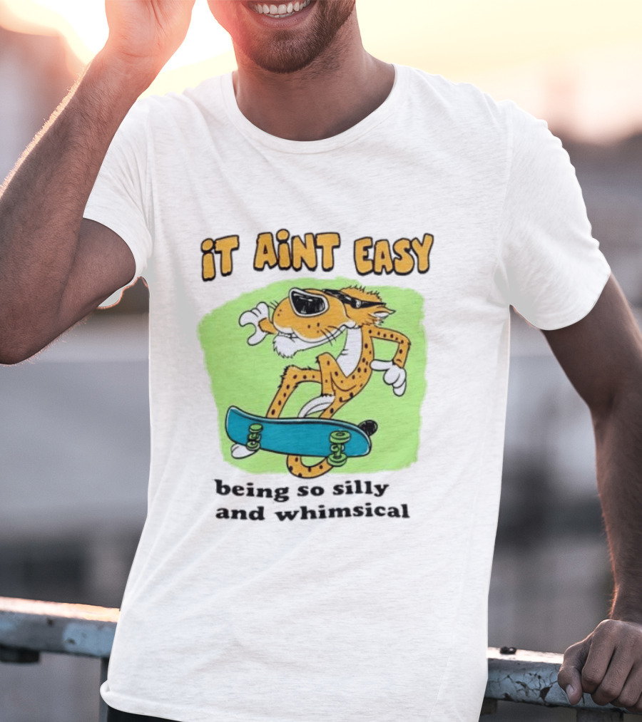 Chester Cheetah It Aint Easy Being So Silly And Whimsical Skateboard Fun T-Shirt