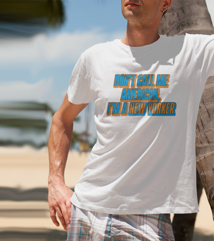 New York Knicks Fan Pride Don't Call Me American I'm A New Yorker T-Shirt