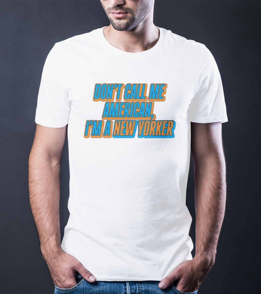 New York Knicks Fan Pride Don't Call Me American I'm A New Yorker T-Shirt