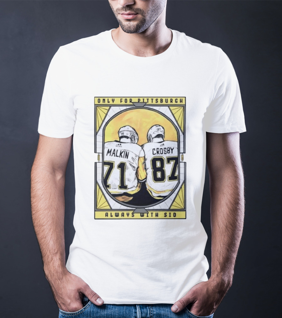 Only For Pittsburgh Malkin Crosby Always With Sid 71 87 T-Shirt