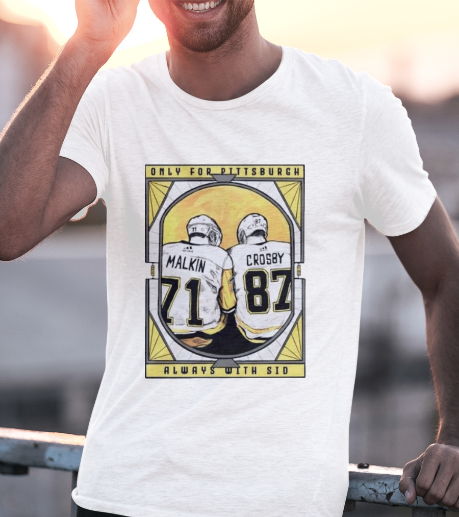 Only For Pittsburgh Malkin Crosby Always With Sid 71 87 T-Shirt
