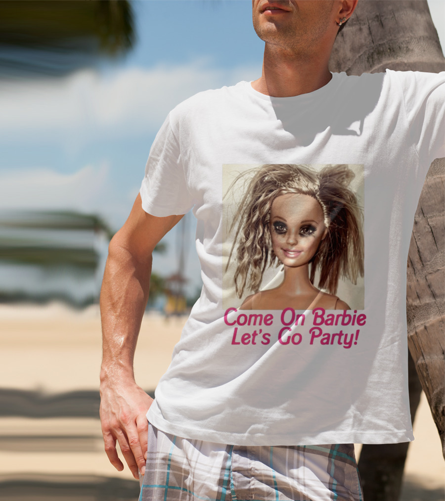 Let's Go Party Hungover Barbie Come On Barbie T-Shirt