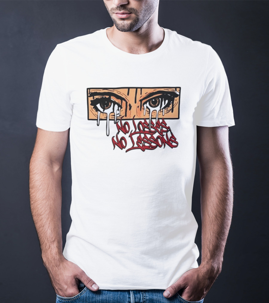 No Losses No Lessons Crying Eyes Artwork Rugged Street Graffiti T-Shirt