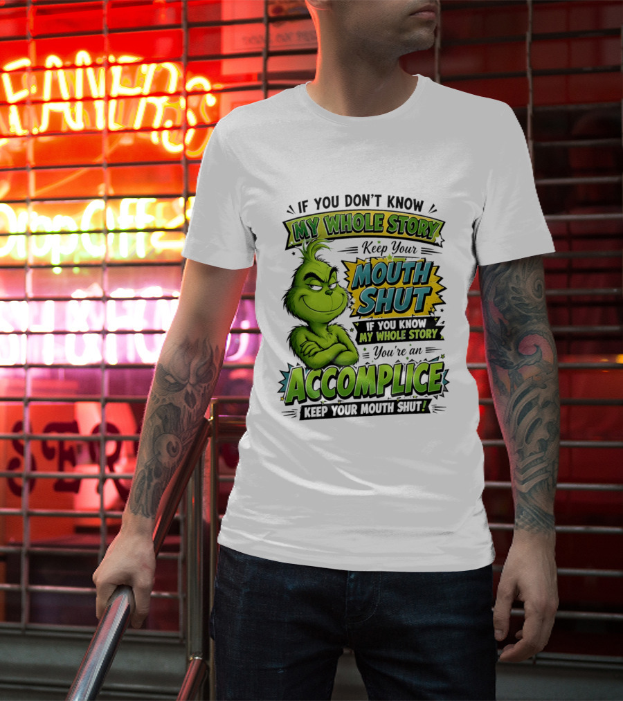 Grinch Keep Your Mouth Shut If You Don't Know My Whole Story T-Shirt