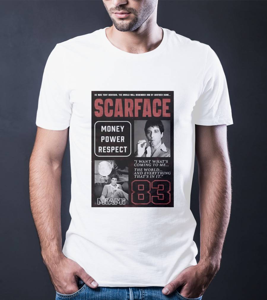 Scarface Tony Montana Money Power Respect Miami 83 I Want What's Coming To Me T-Shirt