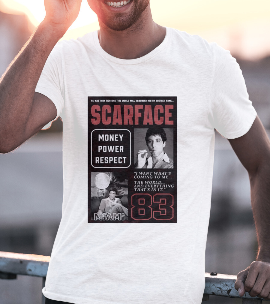 Scarface Tony Montana Money Power Respect Miami 83 I Want What's Coming To Me T-Shirt