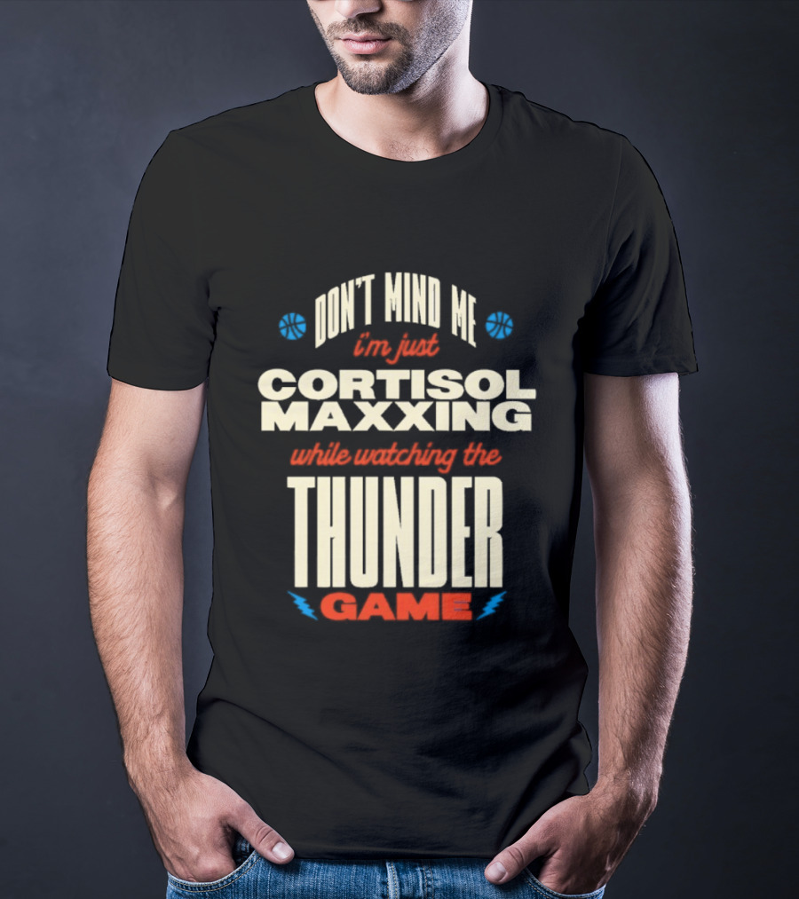 Don't Mind Me I'm Just Cortisol Maxxing Ing The Thunder Game T-Shirt