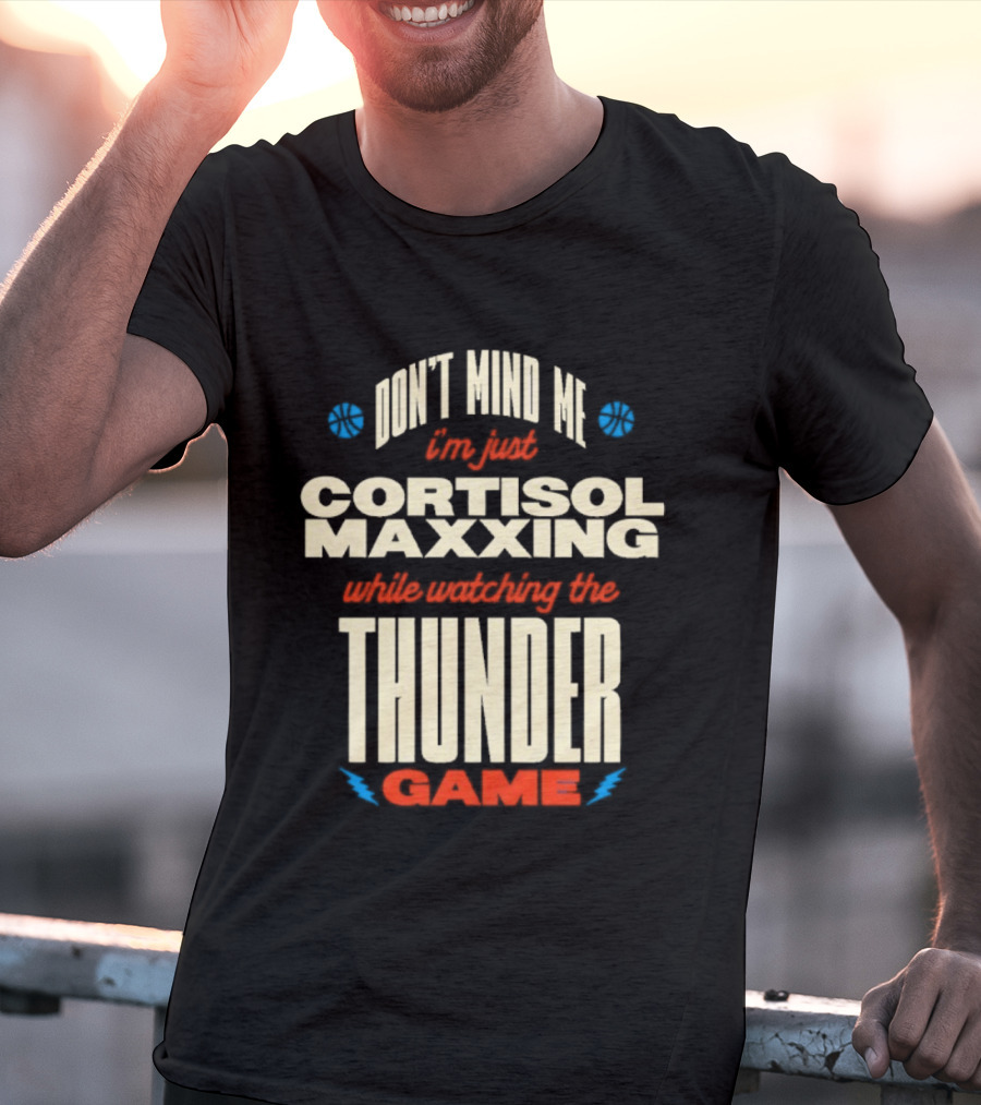 Don't Mind Me I'm Just Cortisol Maxxing Ing The Thunder Game T-Shirt
