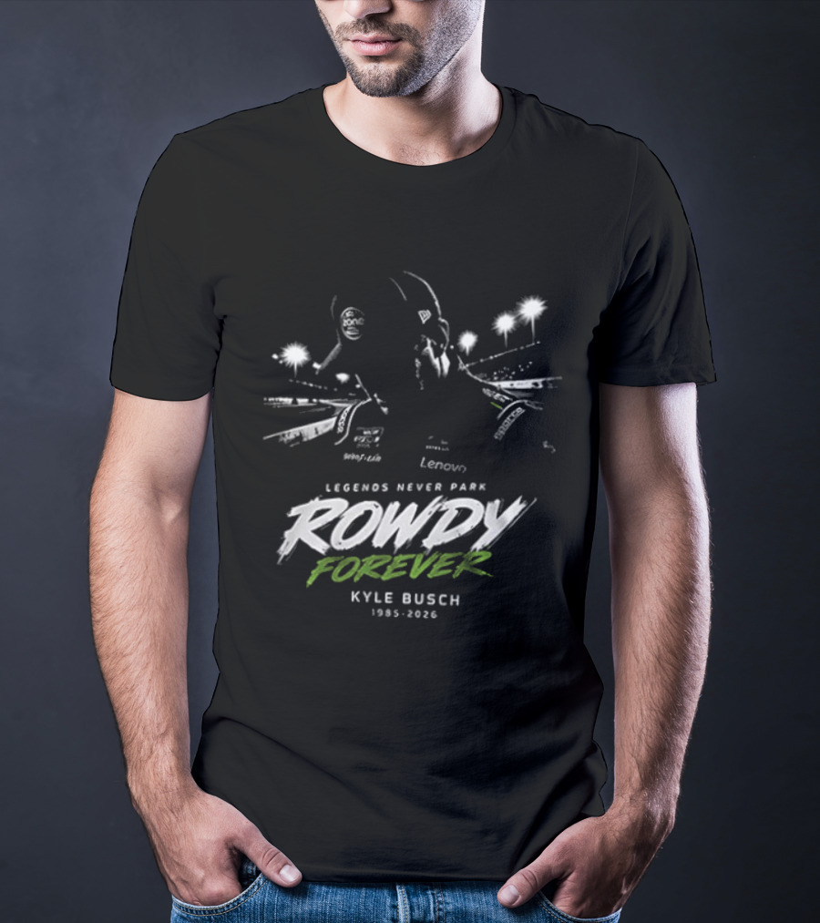Legends Never Park Rowdy Forever Kyle Busch 1985 2026 Racing T-Shirt