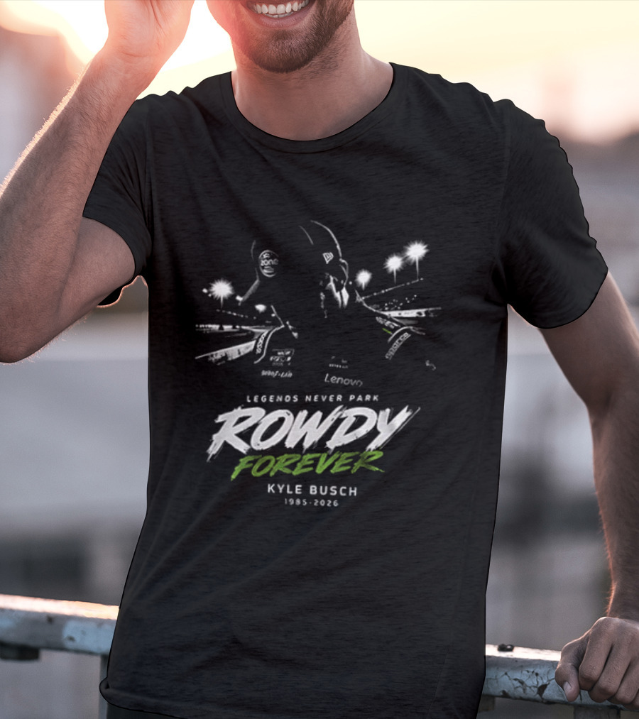 Legends Never Park Rowdy Forever Kyle Busch 1985 2026 Racing T-Shirt
