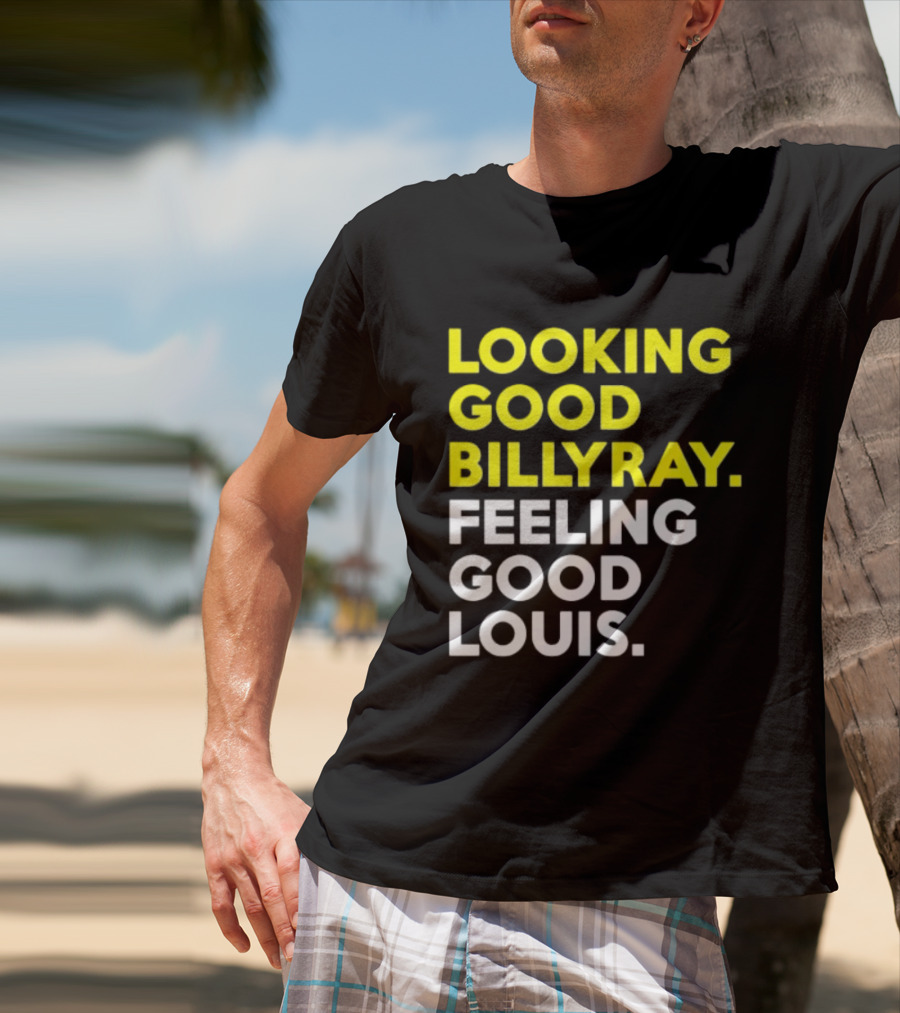 Looking Good Billy Ray Feeling Good Louis Trading Places T-Shirt