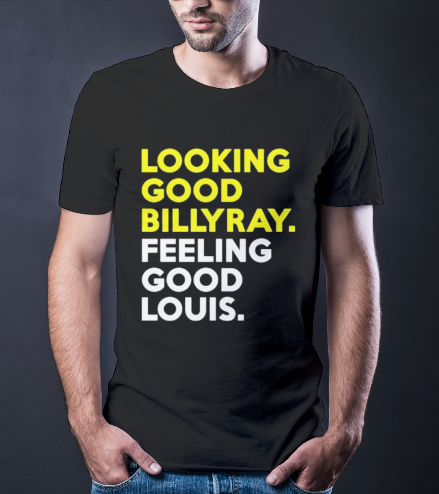 Looking Good Billy Ray Feeling Good Louis Trading Places T-Shirt