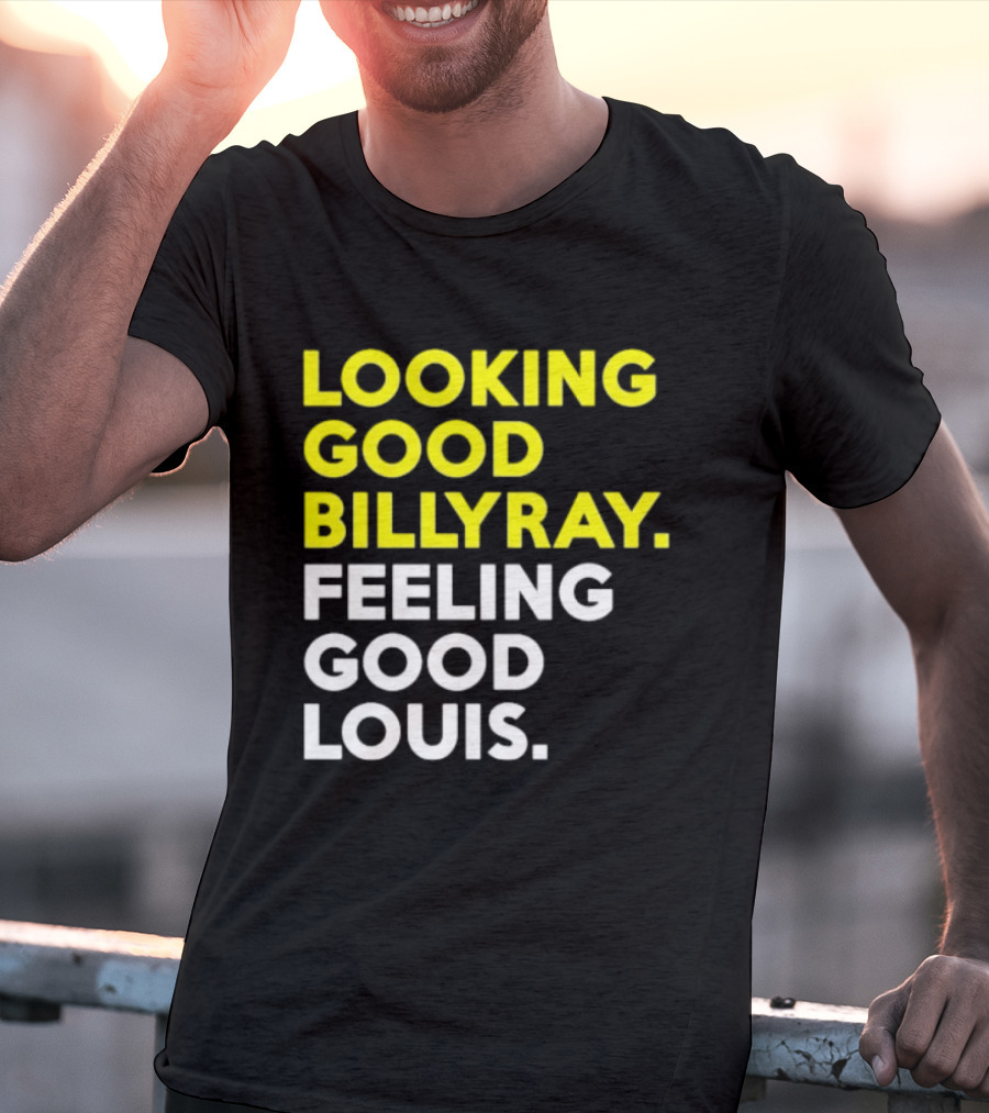 Looking Good Billy Ray Feeling Good Louis Trading Places T-Shirt