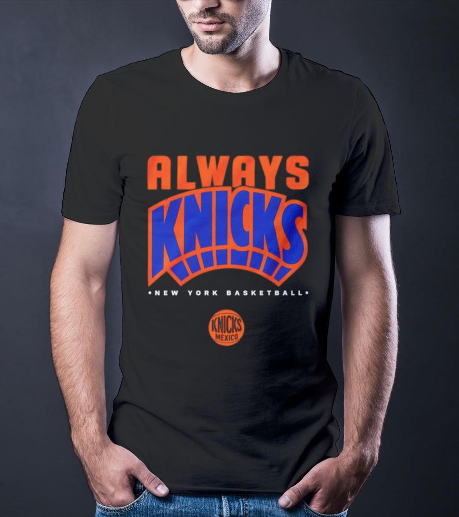 Always Knicks New York Basketball Mexico 2026 T-Shirt