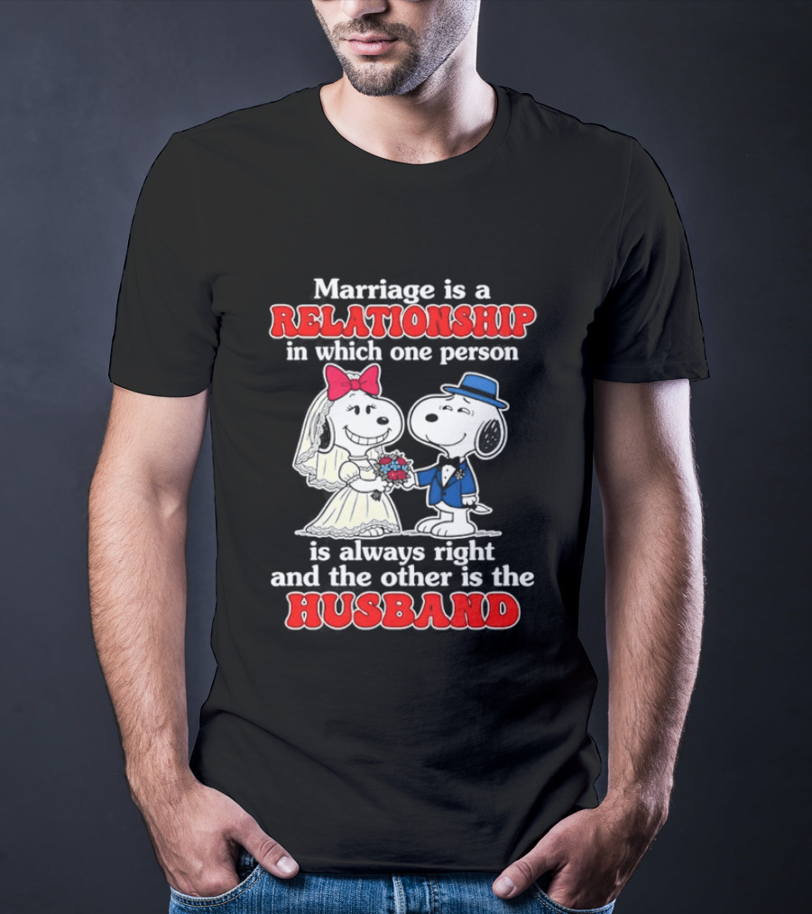 Marriage Is A Relationship One Person Is Always Right The Other Is The Husband Snoopy T-Shirt