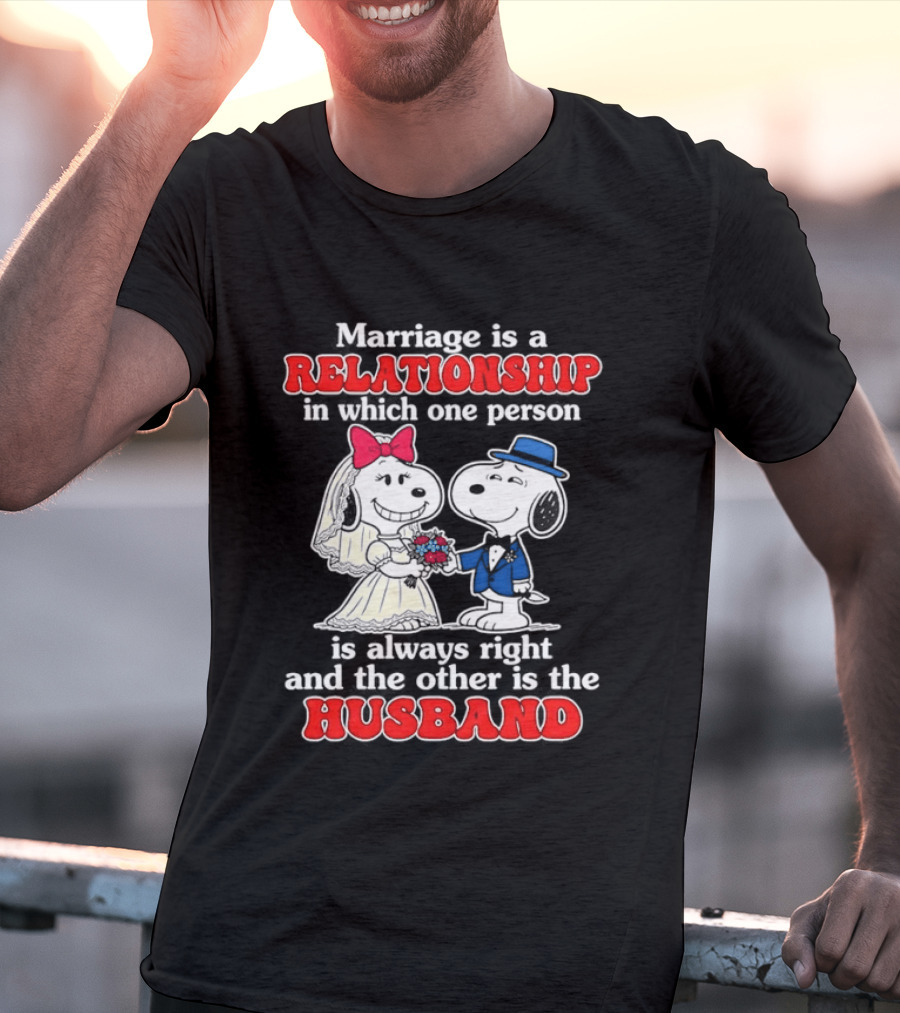 Marriage Is A Relationship One Person Is Always Right The Other Is The Husband Snoopy T-Shirt