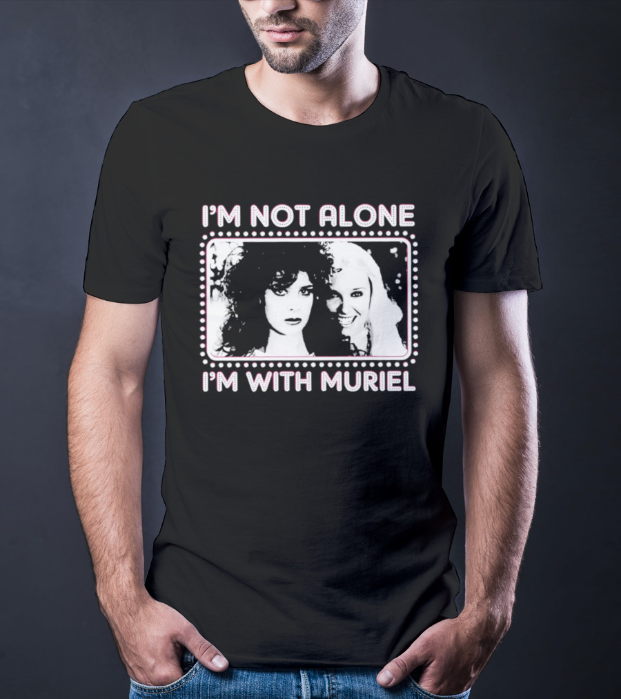 I'm Not Alone I'm With Muriel Two Women Portrait Marquee T-Shirt
