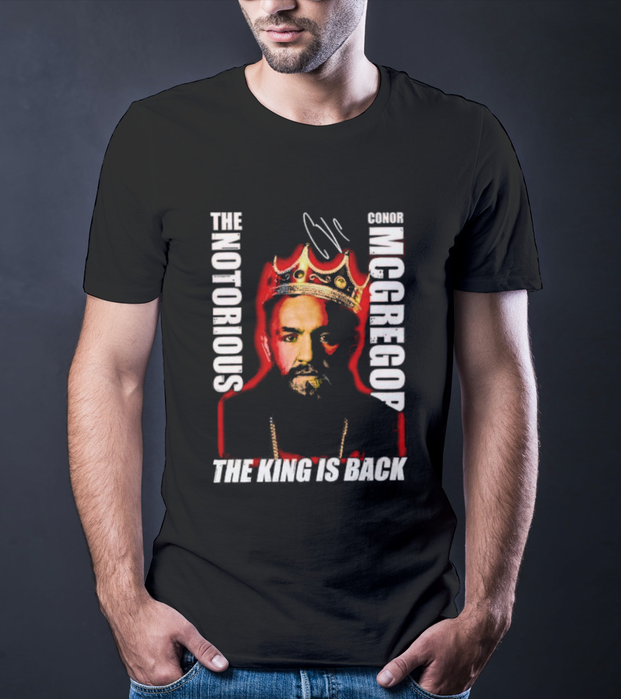 The Notorious Conor McGregor King Is Back T-Shirt