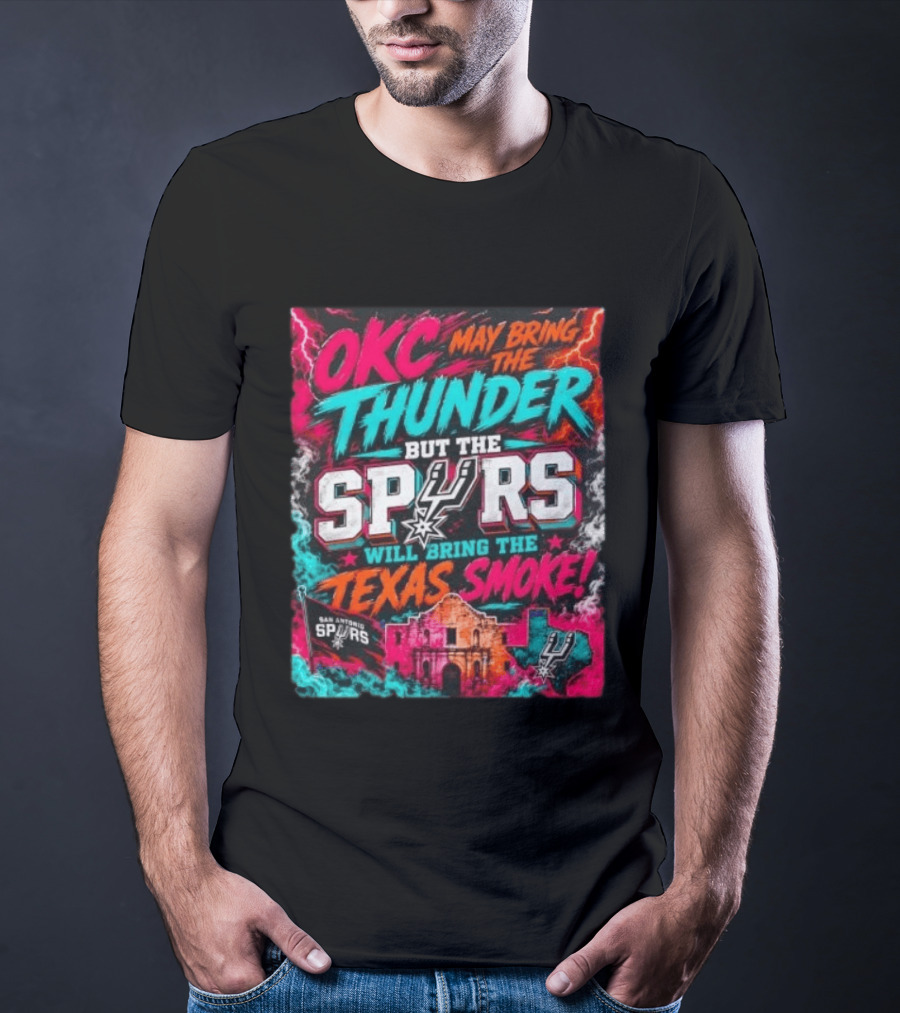 OKC Thunder May Bring It But The Spurs Will Bring The Texas Smoke T-Shirt