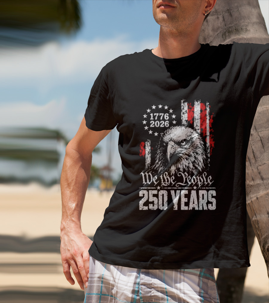 We The People 250 Years 1776 2026 Patriotic Eagle America T-Shirt