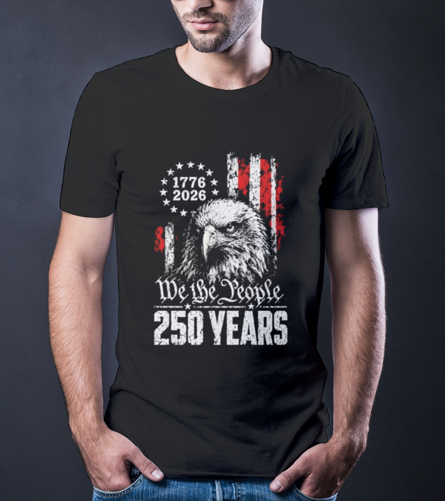 We The People 250 Years 1776 2026 Patriotic Eagle America T-Shirt