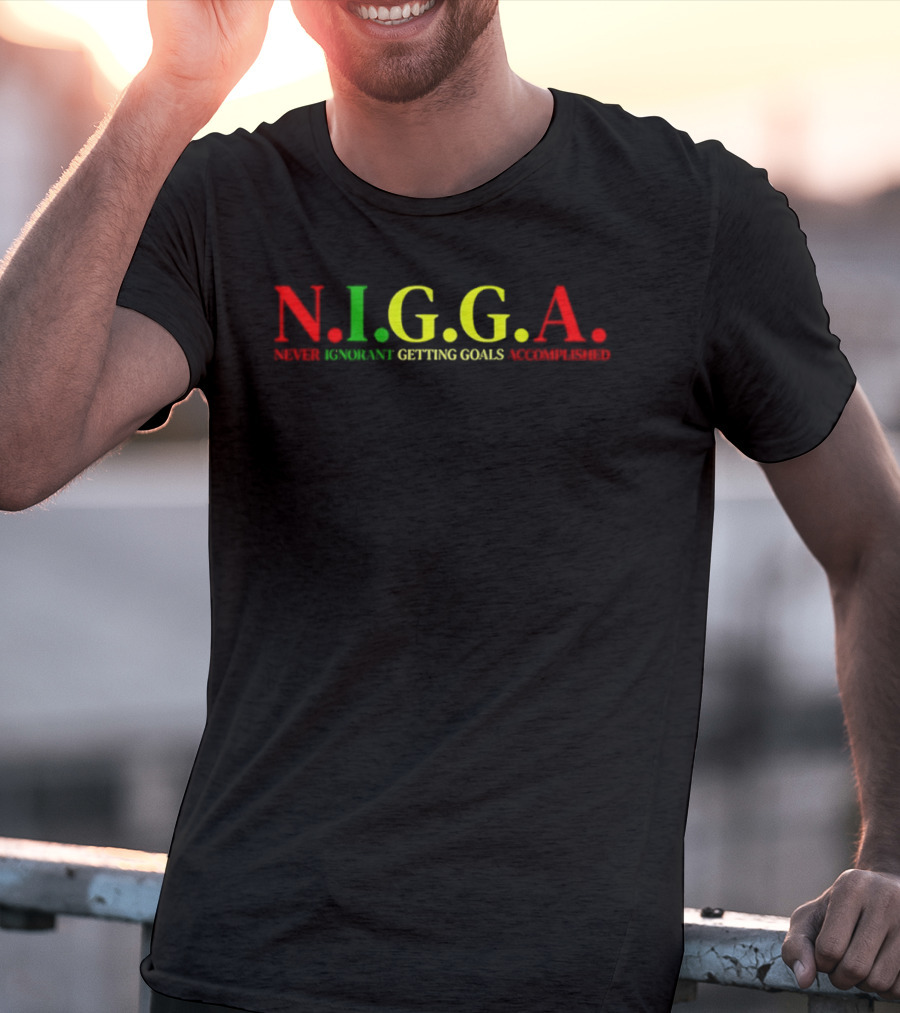 N.I.G.G.A Never Ignorant Getting Goals Accomplished Red Green Yellow T-Shirt
