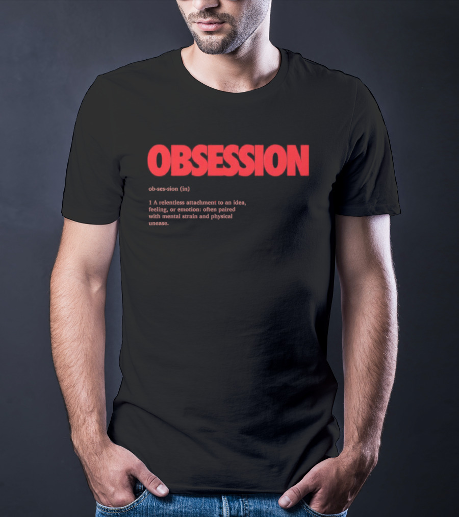 Obsession Definition Intense Attachment Idea Feeling Preoccupation T-Shirt