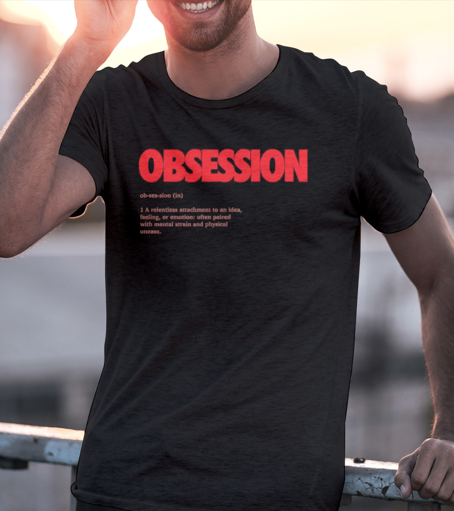 Obsession Definition Intense Attachment Idea Feeling Preoccupation T-Shirt