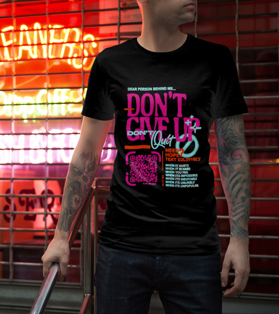 Dear Person Behind Me Dont Quit Need Hope Text Believer When It Hurts When It's Hard T-Shirt