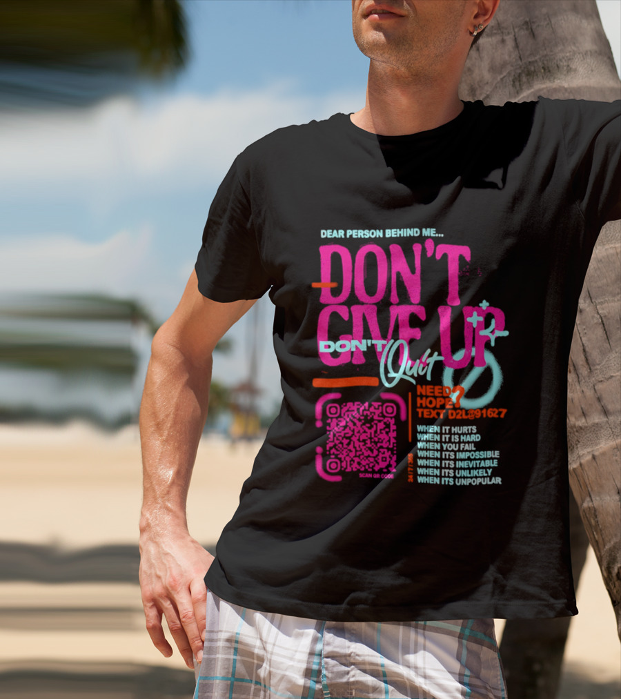Dear Person Behind Me Dont Quit Need Hope Text Believer When It Hurts When It's Hard T-Shirt