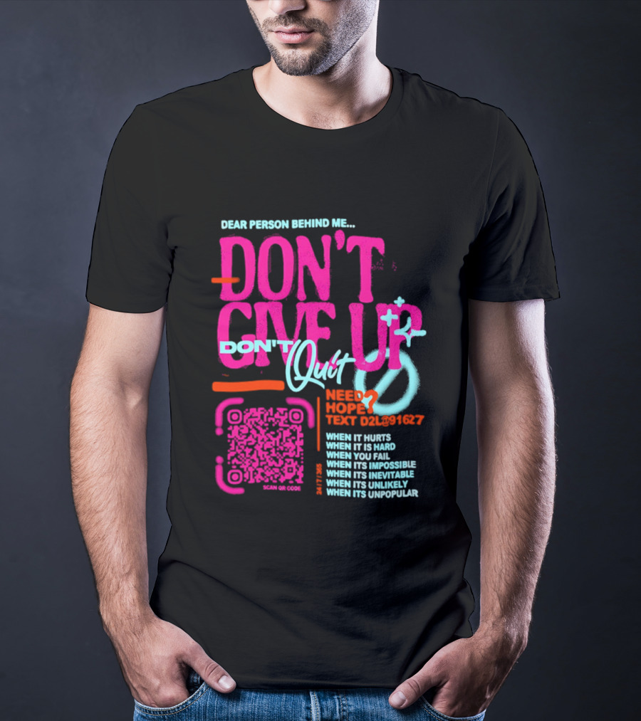 Dear Person Behind Me Dont Quit Need Hope Text Believer When It Hurts When It's Hard T-Shirt