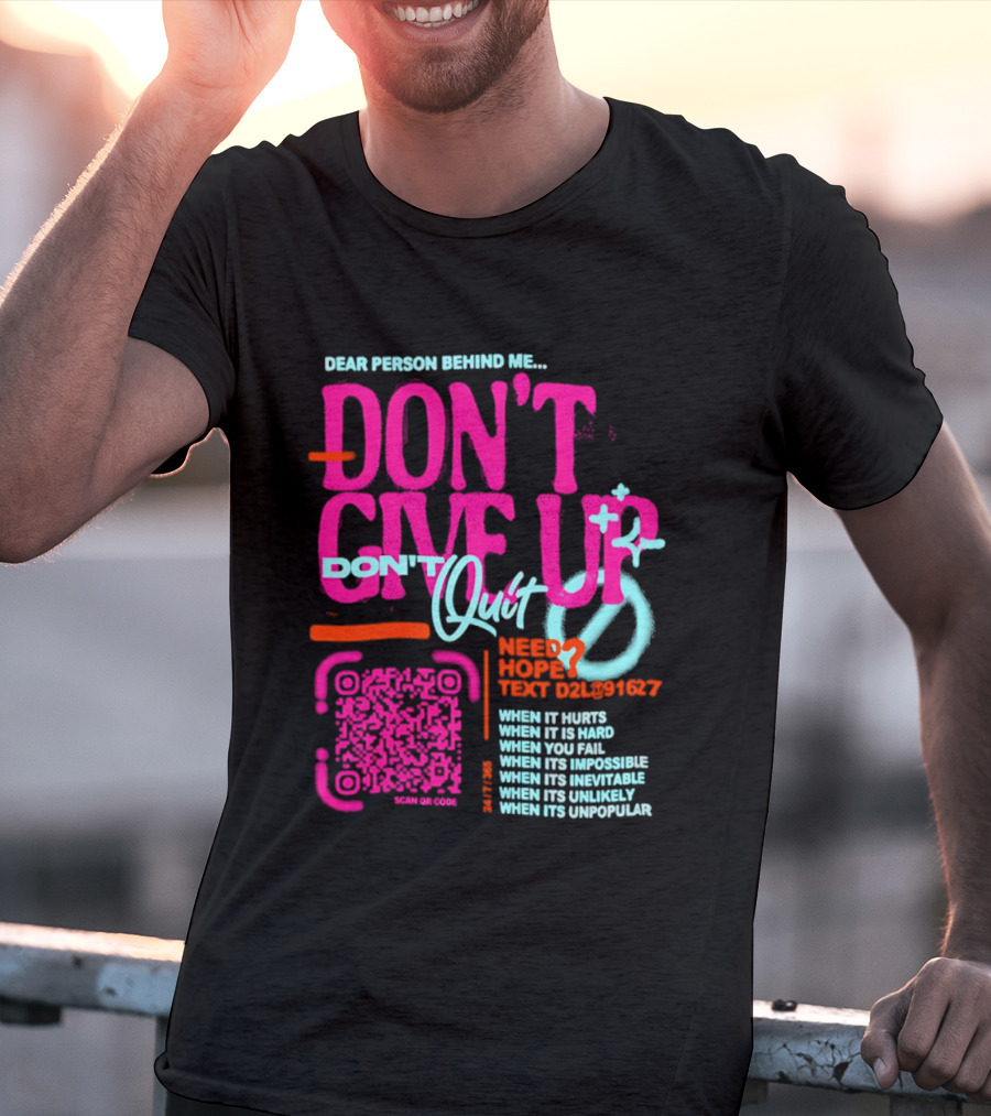 Dear Person Behind Me Dont Quit Need Hope Text Believer When It Hurts When It's Hard T-Shirt