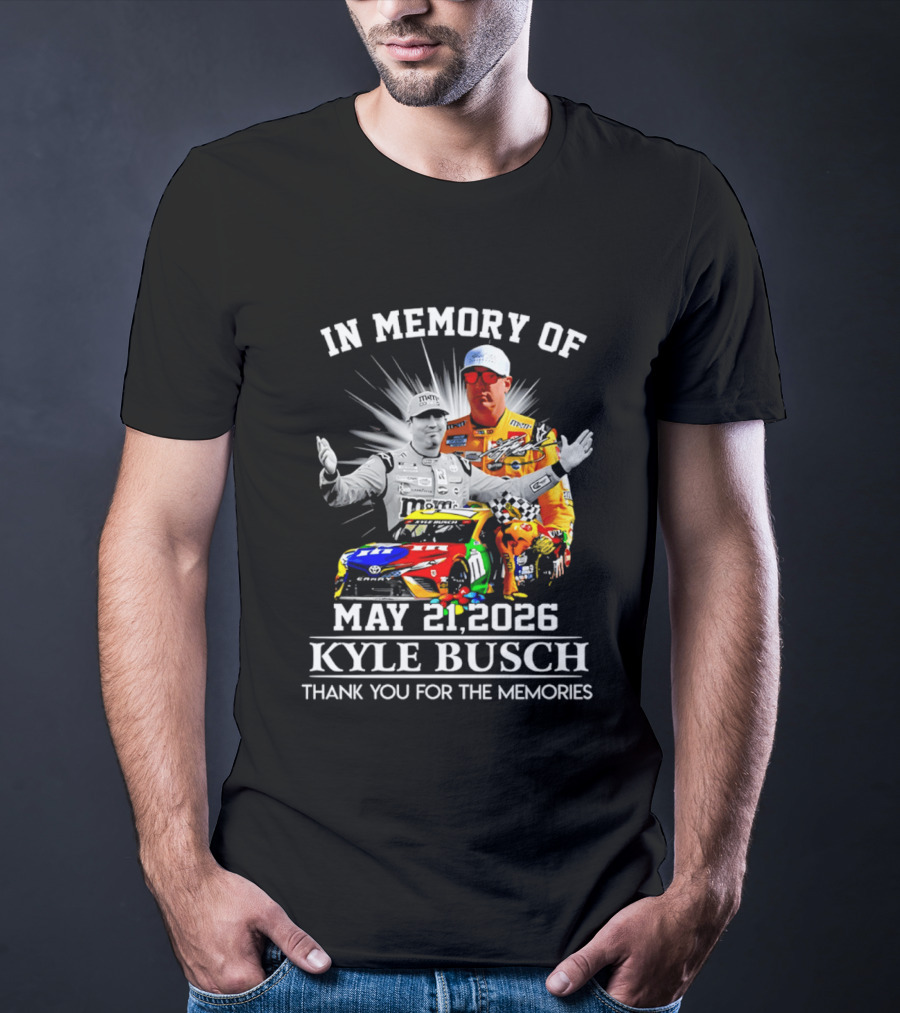 In Memory Of Kyle Busch May 21 2026 Thank You For The Memories T-Shirt