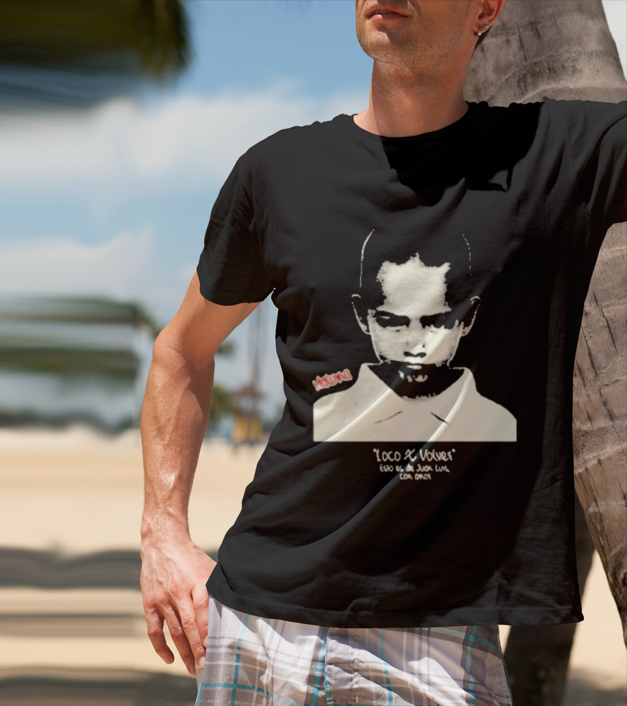Loco X Volver Maluma Juan Luis Con Amor T-Shirt