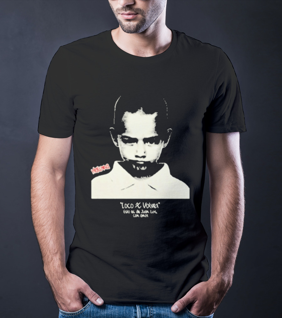 Loco X Volver Maluma Juan Luis Con Amor T-Shirt